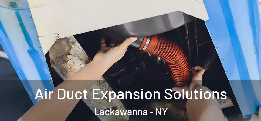  Air Duct Expansion Solutions Lackawanna - NY