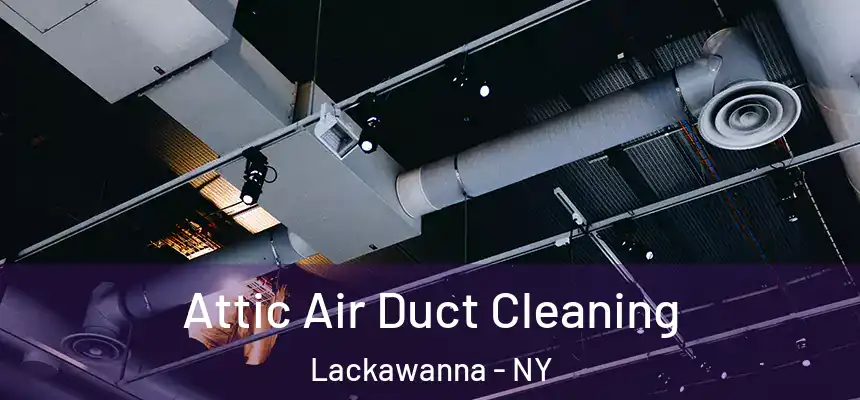  Attic Air Duct Cleaning Lackawanna - NY