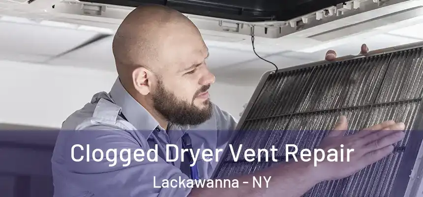  Clogged Dryer Vent Repair Lackawanna - NY