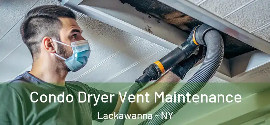  Condo Dryer Vent Maintenance Lackawanna - NY