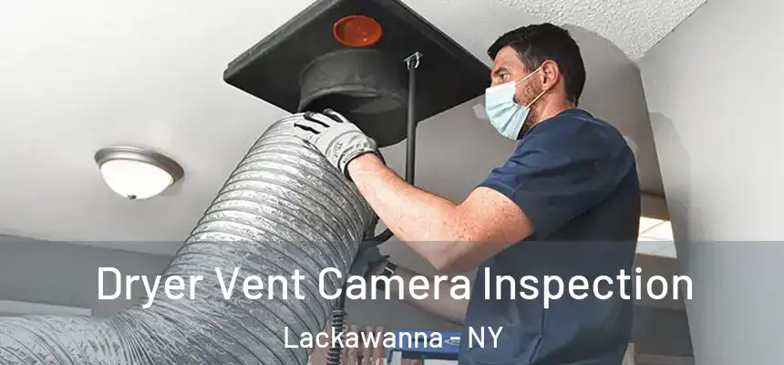  Dryer Vent Camera Inspection Lackawanna - NY
