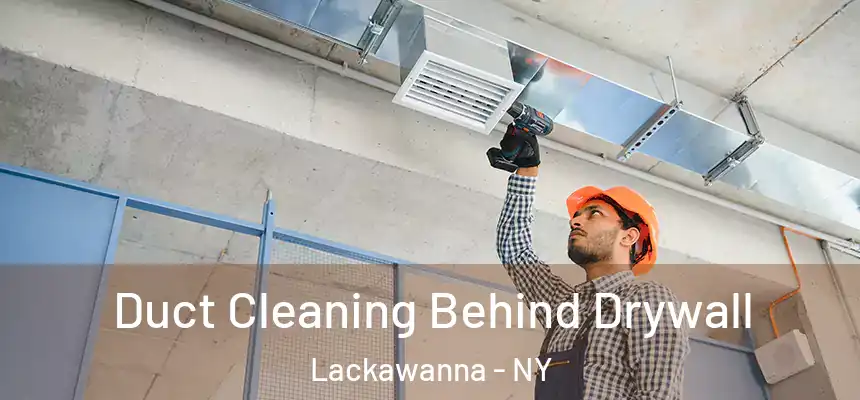  Duct Cleaning Behind Drywall Lackawanna - NY