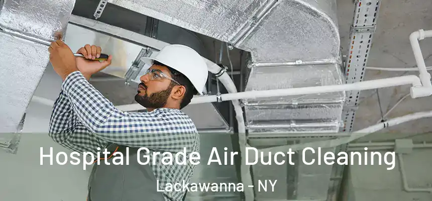  Hospital Grade Air Duct Cleaning Lackawanna - NY